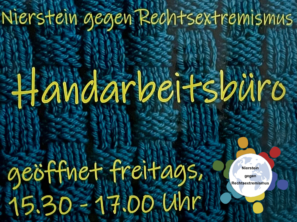 Nierstein gegen Rechtsextremismus - Handarbeitsbüro geöffnet freitags 15:30 – 17:00